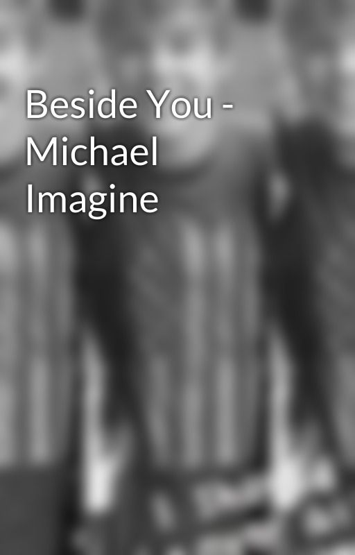 Beside You - Michael Imagine by gameoverellers