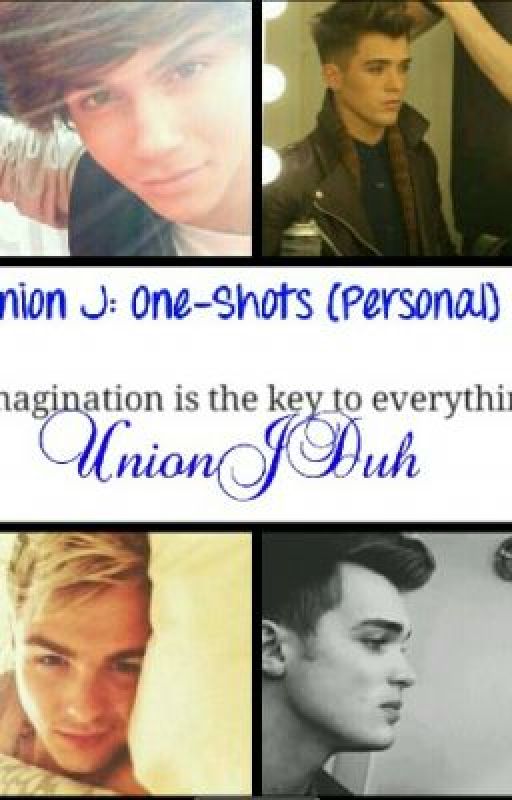 Union J Personal One-Shots (On hold) by AGhostInYourEyes