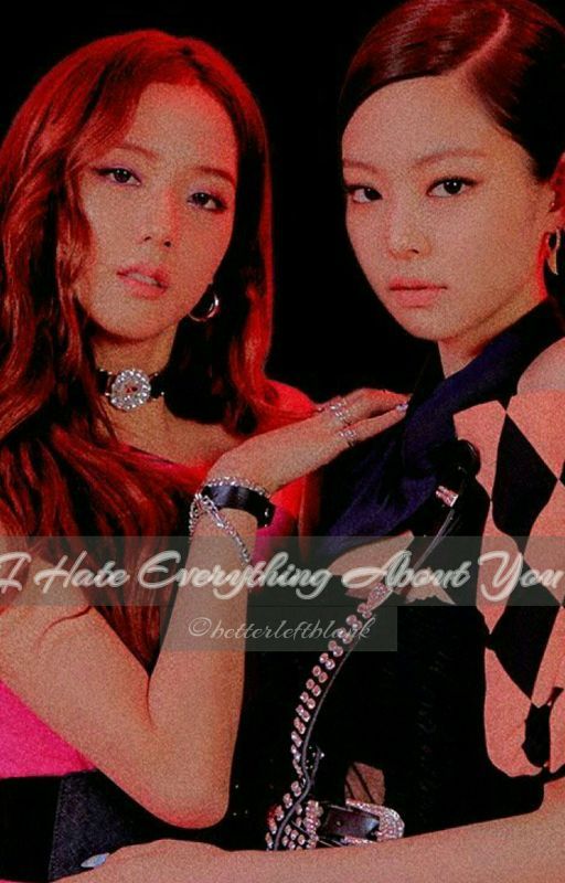 I Hate Everything About You || Jensoo by xxclosed1316xx