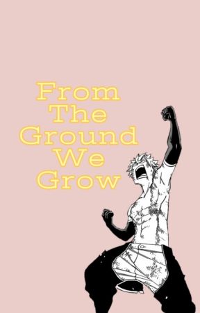 From The Ground We Grow | Various Fairy Tail x Reader by CactusBurns