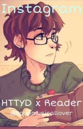 Instagram | HTTYD x Reader | Modern AU by kpopmusicallover