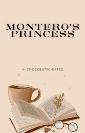 MONTERO'S PRINCESS (On-Hold) by _Chocolatechippxz