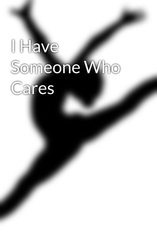 I Have Someone Who Cares by BabyGrootFan1