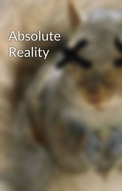 Absolute Reality by Yararebird