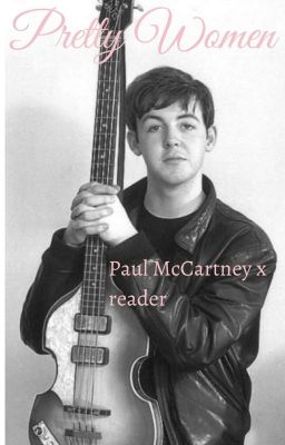 Pretty Women: Paul McCartney x reader cover