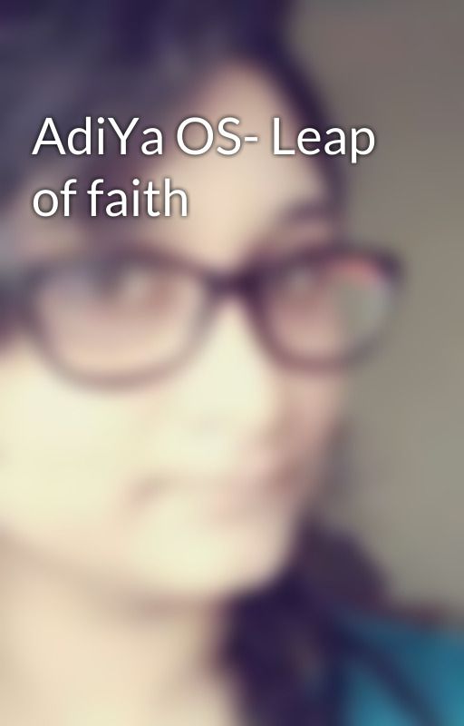 AdiYa OS- Leap of faith by Ankiecool21