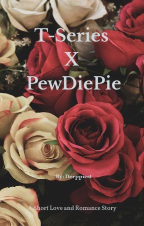 T-Series X PewDiePie fanfic by Derppiest