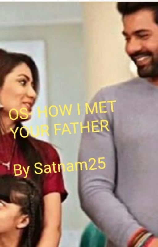 Abhigya OS-How I met your father by satnam25