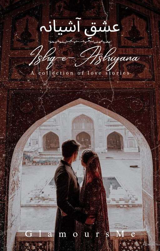 Ishq-e-Ashiyana [Collection Of Love Stories] by GlamoursMe