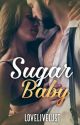 Book 1✔️ Sugar Baby by LoveLiveLust