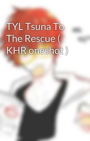 TYL Tsuna To The Rescue ( KHR oneshot ) by NekoUsagi1234