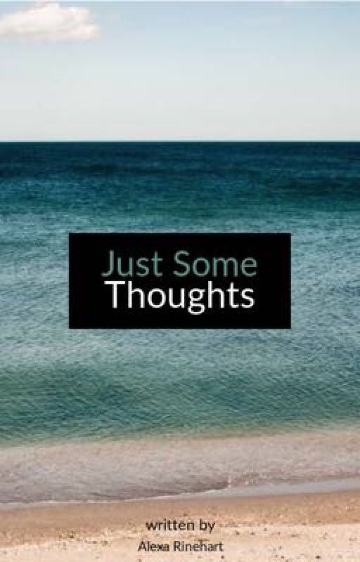 Just Some Thoughts by somewhatwriter