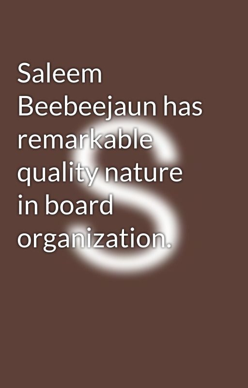 Saleem Beebeejaun has remarkable quality nature in board organization. by Lovesbeebeejaun