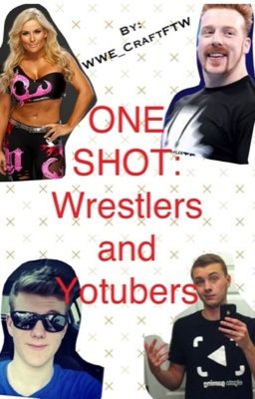 ONE SHOT: Wrestlers and Yotubers! by littlemarieeasf