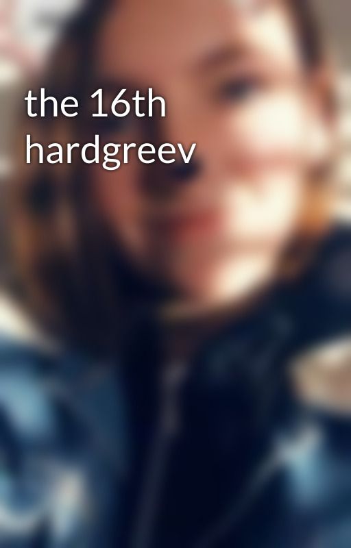 the 16th hardgreev  by JessLester0