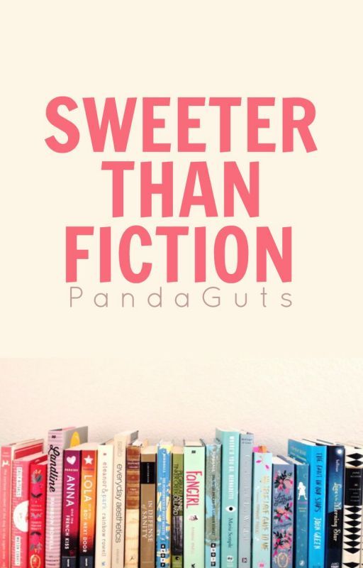 Sweeter Than Fiction | ✓ by PandaGuts