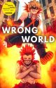 Wrong World - Katsuki Bakugo x Reader x Eijiro Kirishima by Glossy_Gamer