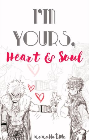 I'm Yours, Heart and Soul [ BNHA Bakutodo Fanfic] by xoxoHotMe