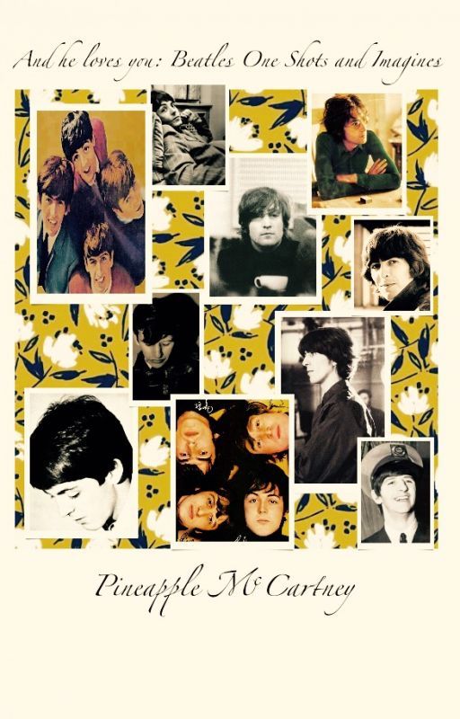 And He Loves You:  Beatles One shots and imagines by PineappleMcCartney