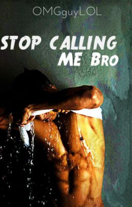 Stop Calling Me Bro (BxB) by OMGguyLOL