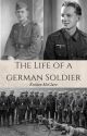 The Life Of A German Soldier by kmcclure109