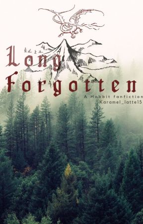 Long Forgotten - A Hobbit Fanfiction by Karamel_latte15