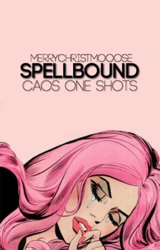 Spellbound- CAOS One Shots by merrychristmooose