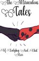 The Miraculous tales of Ladybug and Chat Noir by miraculouslylazy_