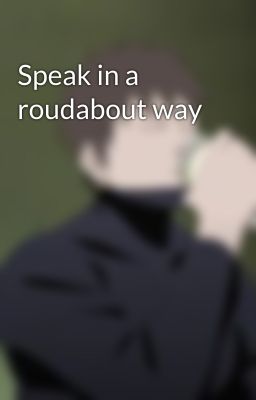 Speak in a roudabout way cover