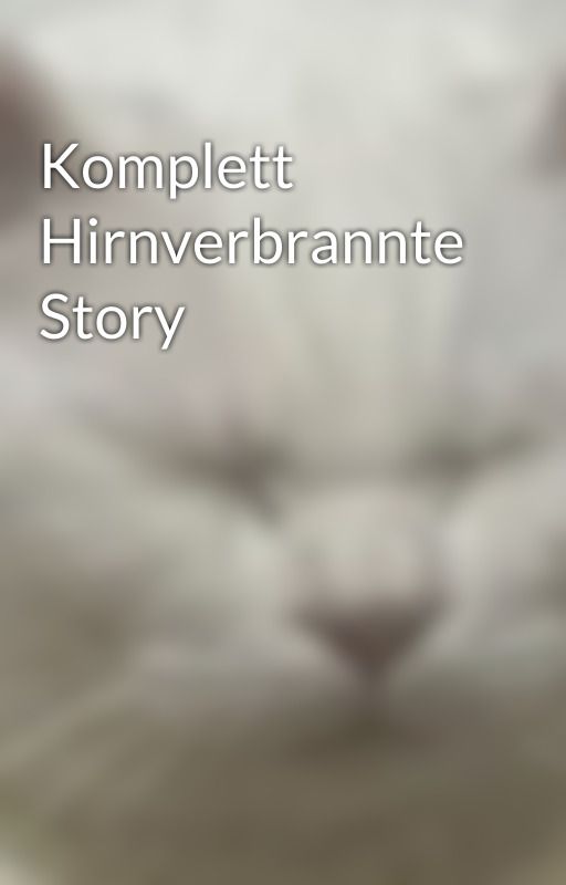 Komplett Hirnverbrannte Story by EdgeLord23