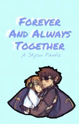 Forever and Always Together (A Skylox Fanfic) cover