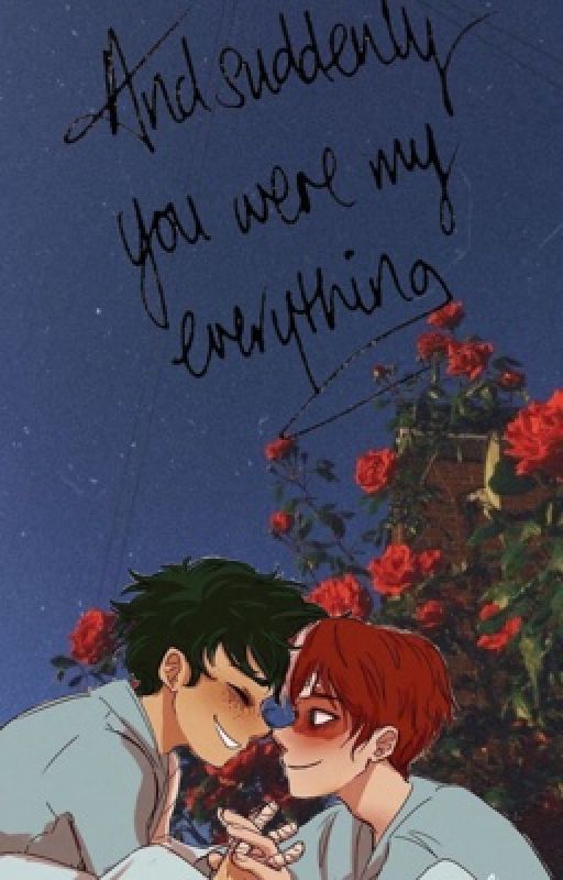 And Suddenly You Were My Everything {A Tododeku Story} UNDER SOME EDITING by AngalinaWhite101