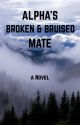 Alpha's Broken & Bruised Mate by szcwrites