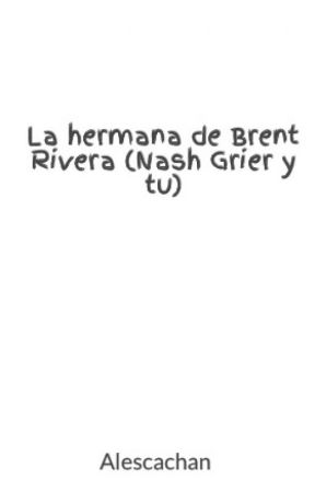 La hermana de Brent Rivera (Nash Grier y tu) by Alescachan