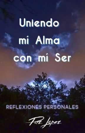 Uniendo mí Alma con mí Ser by PazLopez-Escritora