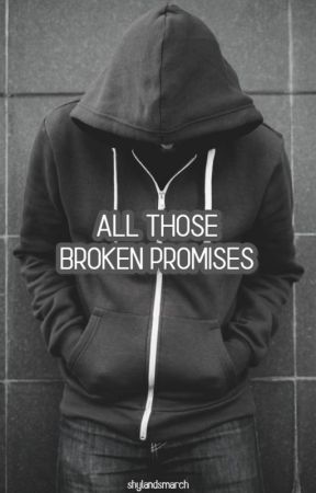 all those broken promises | shyland by shylandsmarch