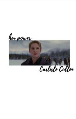 ✓ | HER POWER, Carlisle Cullen cover