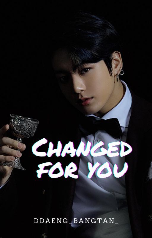 Changed For You (Jeon Jungkook FF) by taexhyunqq