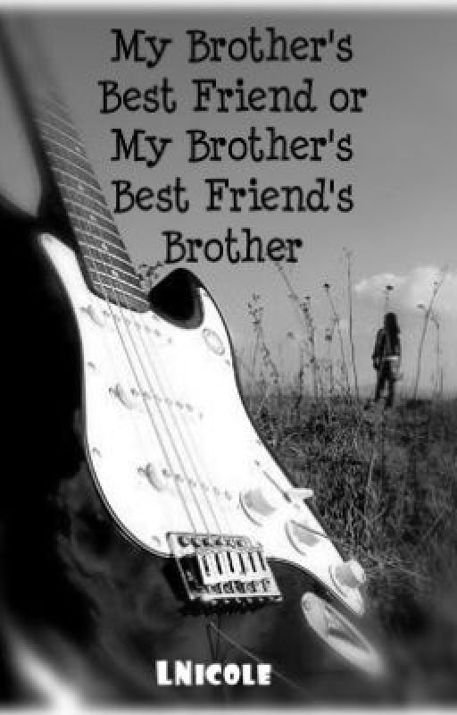 My Brother's Best Friend or My Brother's Best Friend's Brother by lnicole