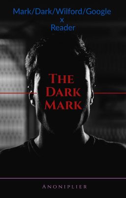 The Dark Mark (Mark/Dark/Wilford/Google x Reader) cover