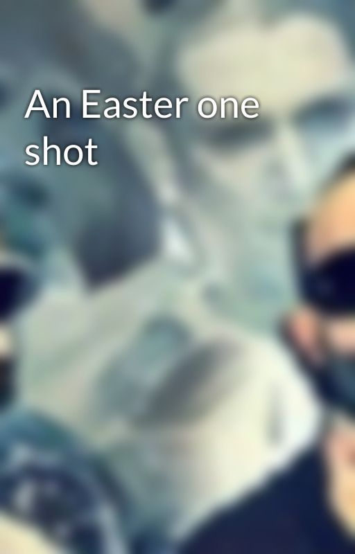 An Easter one shot  by sirOliverthe2nd