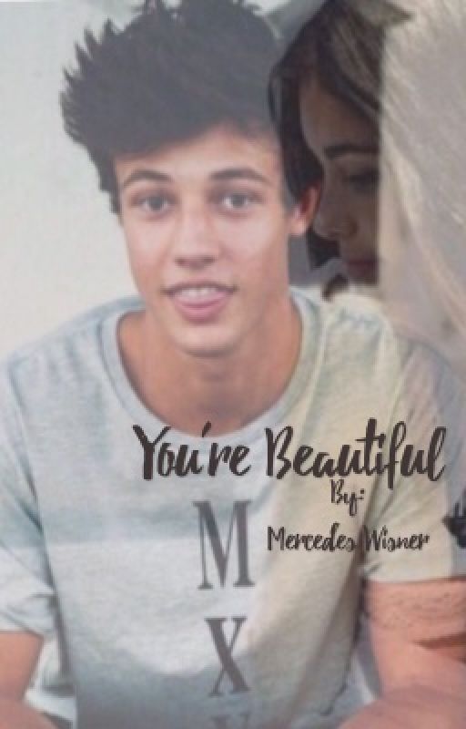 You're Beautiful (A Cameron Dallas Fanfiction) | Book 1 by mercedeswisner