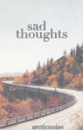 sad thoughts by arcticnoise