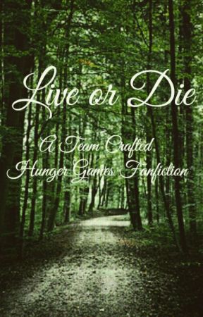 Live or Die: A Team Crafted Hunger Games Fan Fiction by TiffMarie143399