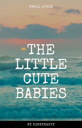 The little cute baby - Ateez little space story ✔️ by KinkyNasty