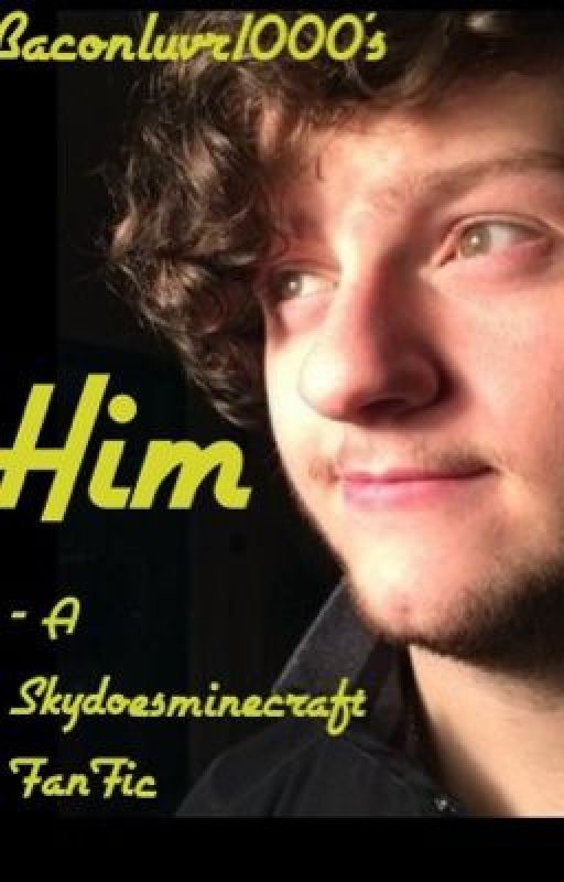 Him - a Skydoesminecraft FF by BaconLuvr1000