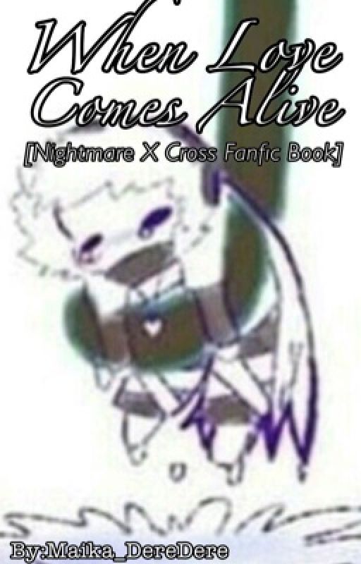 When Love Comes Alive [Nightmare X Cross Fanfic Book] by i-_Oliver_-i