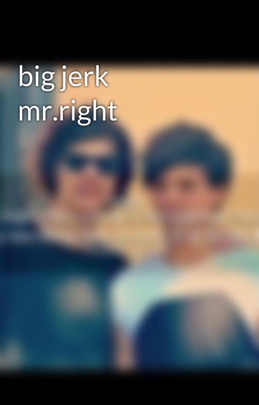 big jerk mr.right by ALLISON555