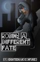 robin; a different fate [Discontinued] by luminouscrow2002