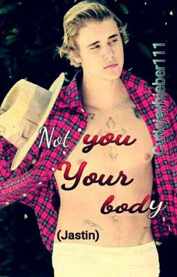 Not you, your body. ( Jastin & Zustin Versions) cover